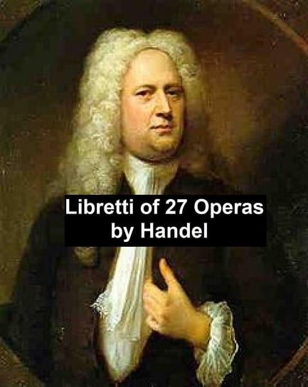 Libretti of 27 operas George Handel