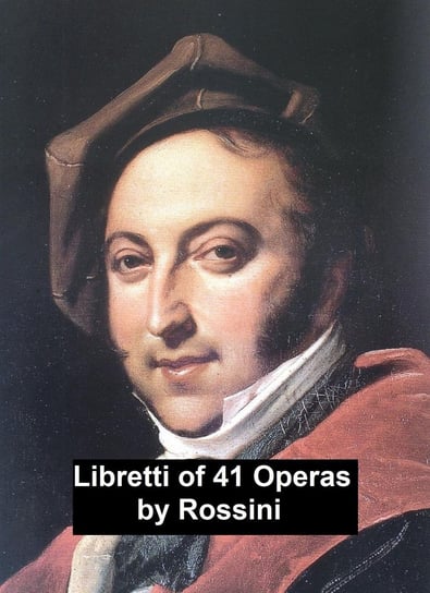 Libretti of 41 operas Rossini Gioacchino