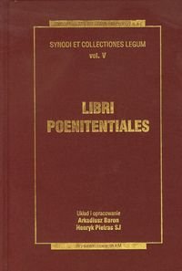 Libri poenitentiales. Księgi pokutne Synody i kolekcje praw. Tom V Opracowanie zbiorowe