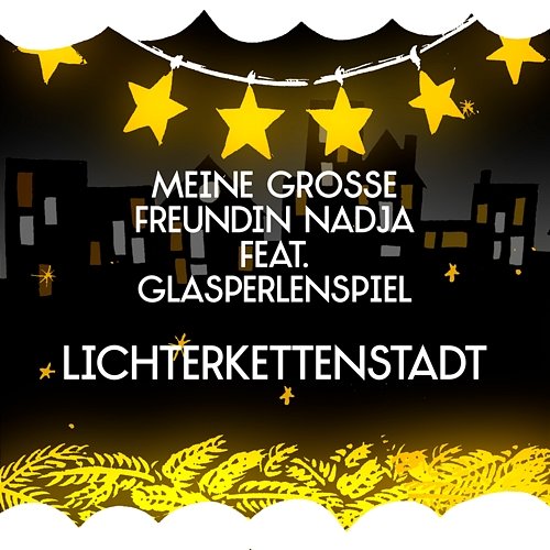 Lichterkettenstadt Meine große Freundin Nadja feat. Glasperlenspiel