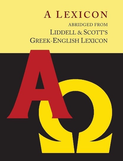 Liddell and Scott's Greek-English Lexicon, Abridged [Oxford Little Liddell with Enlarged Type for Easier Reading] Liddell Henry George