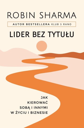 Lider bez tytułu. Jak kierować sobą i innymi w życiu i biznesie - ebook epub Sharma Robin