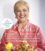 Lidia's Celebrate Like An Italian Bastianich Lidia Matticchio, Manuali Tanya Bastianich