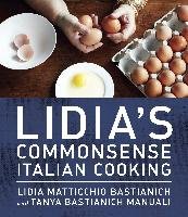 Lidia's Commonsense Italian Cooking: 150 Delicious and Simple Recipes Anyone Can Master Bastianich Lidia Matticchio, Manuali Tanya Bastianich