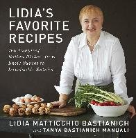 Lidia's Favorite Recipes: 100 Foolproof Italian Dishes, from Basic Sauces to Irresistible Entrees Bastianich Lidia Matticchio, Manuali Tanya Bastianich