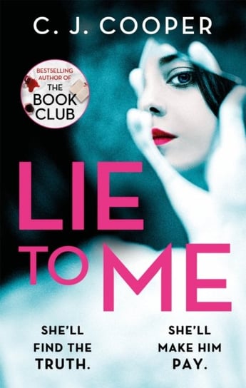 Lie to Me: An addictive and heart-racing thriller from the bestselling author of The Book Club C. J. Cooper