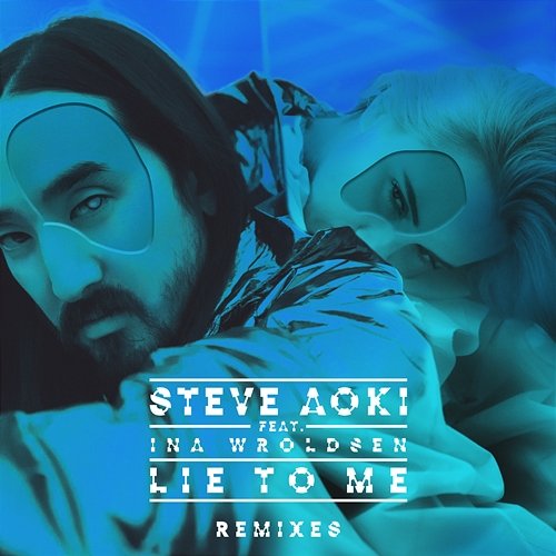 Lie To Me Steve Aoki feat. Ina Wroldsen