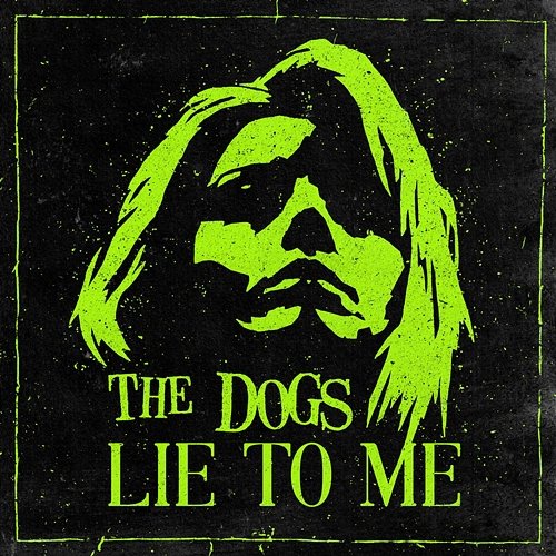 Lie to Me The Dogs