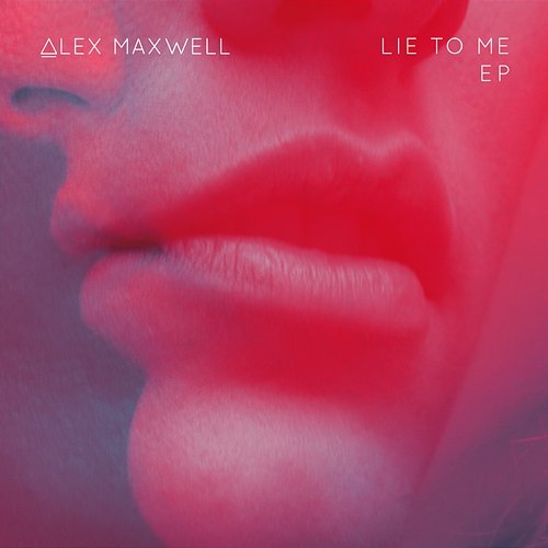 Lie to Me EP Alex Maxwell