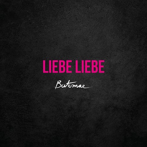 Liebe Liebe Batomae