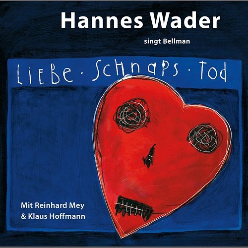 Liebe, Schnaps, Tod - Hannes Wader singt Bellman Hannes Wader, Reinhard Mey, Klaus Hoffmann