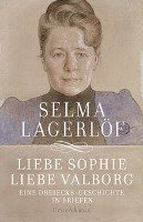 Liebe Sophie - Liebe Valborg Lagerlof Selma