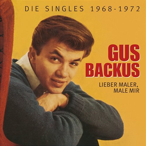 Lieber Maler, male mir - Die Singles 1968-1972 Gus Backus