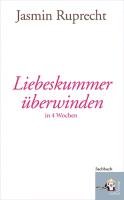 Liebeskummer überwinden in 4 Wochen Ruprecht Jasmin