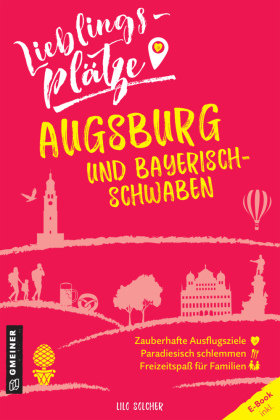 Lieblingsplätze Augsburg und Bayerisch-Schwaben Gmeiner-Verlag