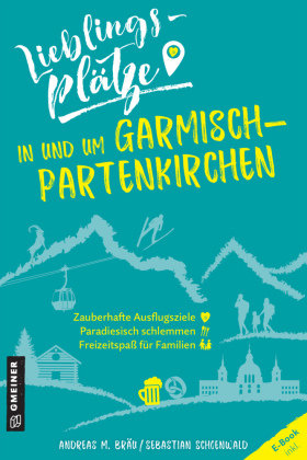 Lieblingsplätze in und um Garmisch-Partenkirchen Gmeiner-Verlag