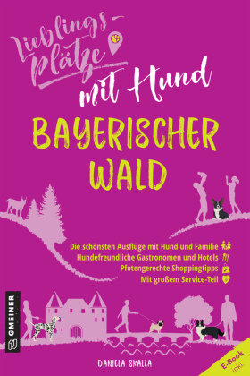 Lieblingsplätze mit Hund - Bayerischer Wald Gmeiner-Verlag