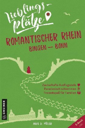 Lieblingsplätze Romantischer Rhein Bingen-Bonn Gmeiner-Verlag