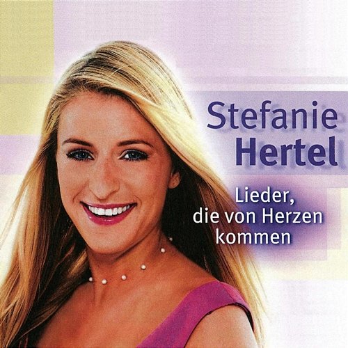 Lieder, die von Herzen kommen Stefanie Hertel