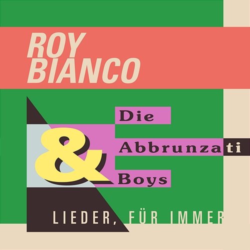 Lieder, für immer Roy Bianco & Die Abbrunzati Boys