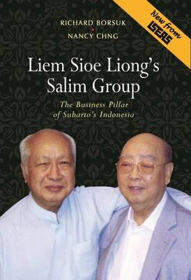 Liem Sioe Liong's Salim Group: The Business Pillar of Suharto's Indonesia Borsuk Richard, Chng Nancy
