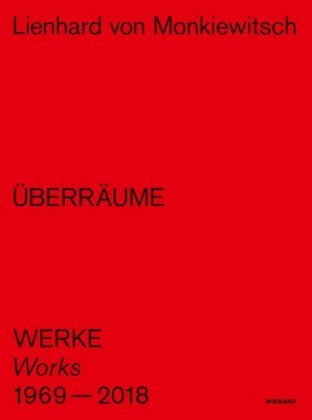Lienhard von Monkiewitsch. ÜBERRÄUME. Werke/Works 1969-2018 Wienand Verlag&Medien, Wienand