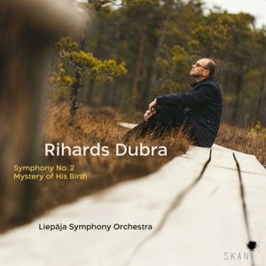 Liepaja Symphony Orchestra - Rihards Dubra: Symphony No. 2, Mystery of His Birth Liepaja Symphony Orchestra