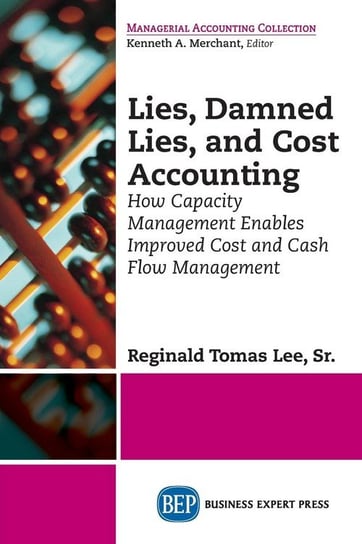 Lies, Damned Lies, and Cost Accounting Lee Reginald Tomas