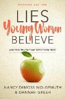 Lies Young Women Believe: And the Truth That Sets Them Free Wolgemuth Nancy Demoss, Gresh Dannah