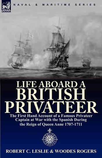 Life Aboard a British Privateer Leslie Robert C.