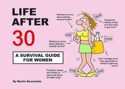 Life After 30 - A Survival Guide for Women Baxendale Martin