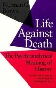 Life Against Death: The Place of Social Science in American Culture. Brown Norman O.