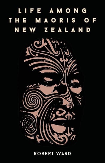 Life Among The Maoris Of New Zealand Ward Robert
