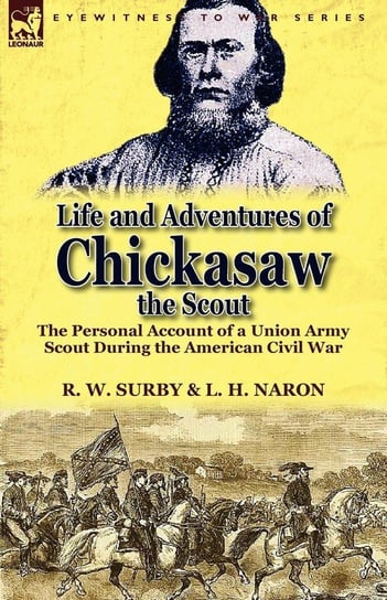 Life and Adventures of Chickasaw, the Scout Surby R. W.