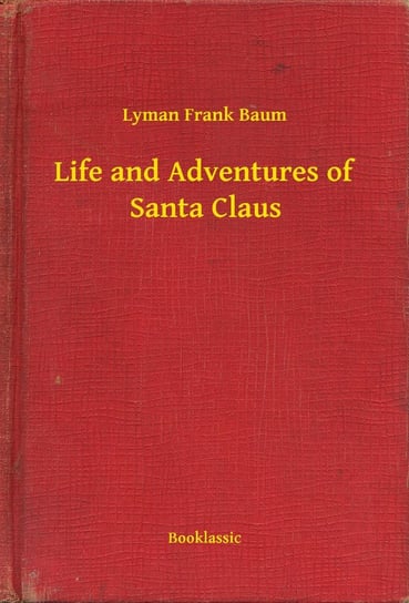 Life and Adventures of Santa Claus Baum Lyman Frank
