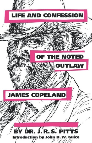 Life and Confession of the Noted Outlaw James Copeland Pitts J. R. S.
