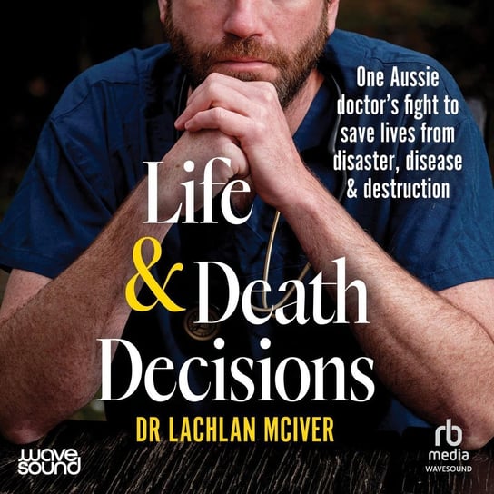Life and Death Decisions Lachlan McIver