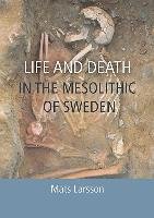 Life and Death in the Mesolithic of Sweden Larsson Mats