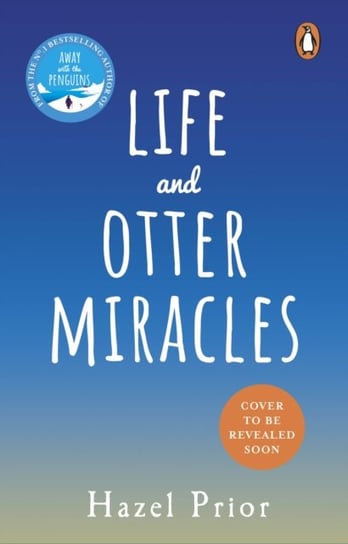 Life and Otter Miracles: The perfect feel-good book from the #1 bestselling author of Away with the Penguins Prior Hazel