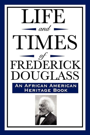 Life and Times of Frederick Douglass (an African American Heritage Book) Douglass Frederick