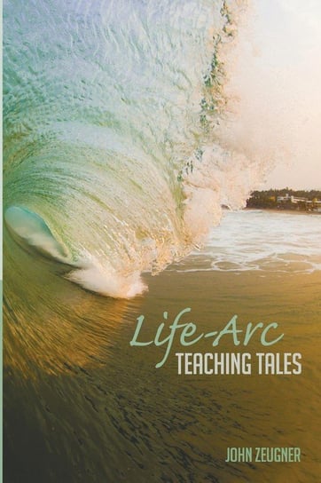 Life-Arc Teaching Tales Zeugner John