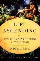 Life Ascending: The Ten Great Inventions of Evolution Lane Nick