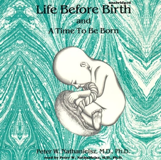 Life before Birth and A Time to Be Born Nathanielsz Peter W.