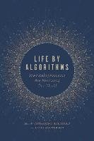 Life by Algorithms: How Roboprocesses Are Remaking Our World Univ Of Chicago Pr