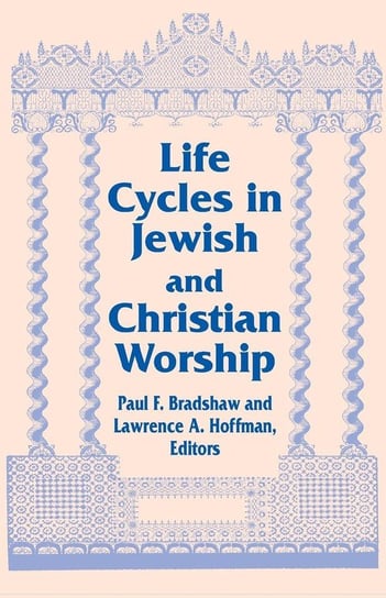 Life Cycles in Jewish and Christian Worship Longleaf Services Univ of Notre Dame du Lac