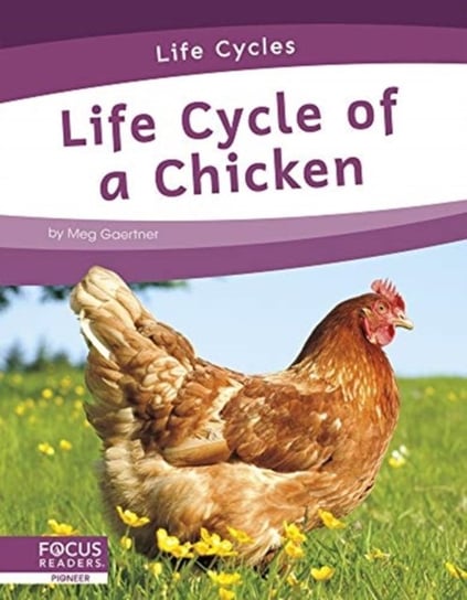 Life Cycles: Life Cycle of a Chicken Meg Gaertner