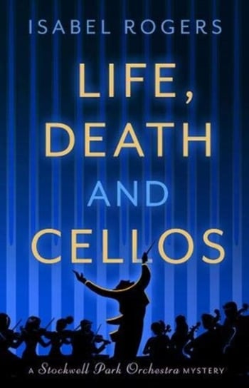 Life, Death and Cellos Isabel Rogers