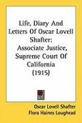 Life, Diary and Letters of Oscar Lovell Shafter: Associate Justice, Supreme Court of California (1915) Shafter Oscar Lovell