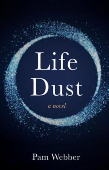 Life Dust. A Novel She Writes Press