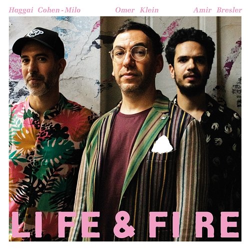 Life & Fire Omer Klein, Haggai Cohen-Milo, Amir Bresler